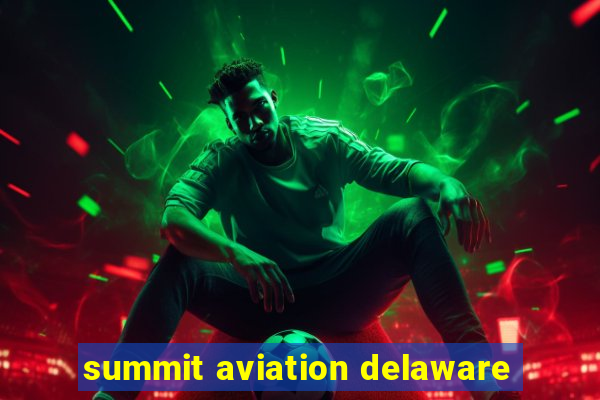 summit aviation delaware